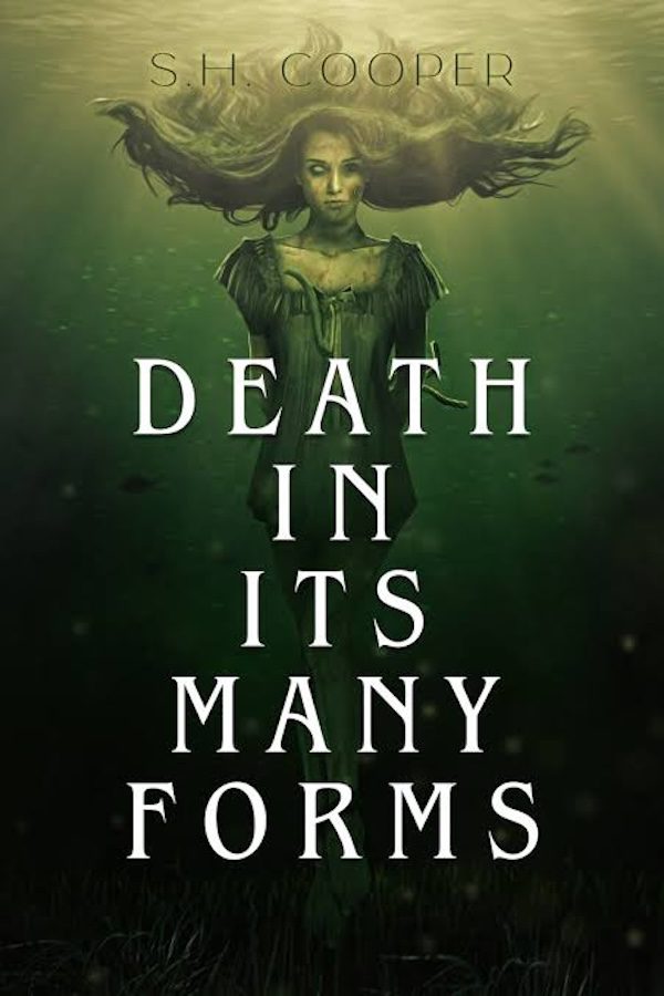 Death In Its Many Forms by S.H. Cooper