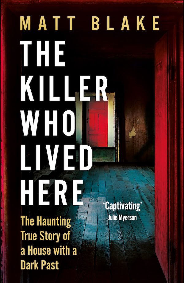 The Killer Who Lived Here by Matt Blake